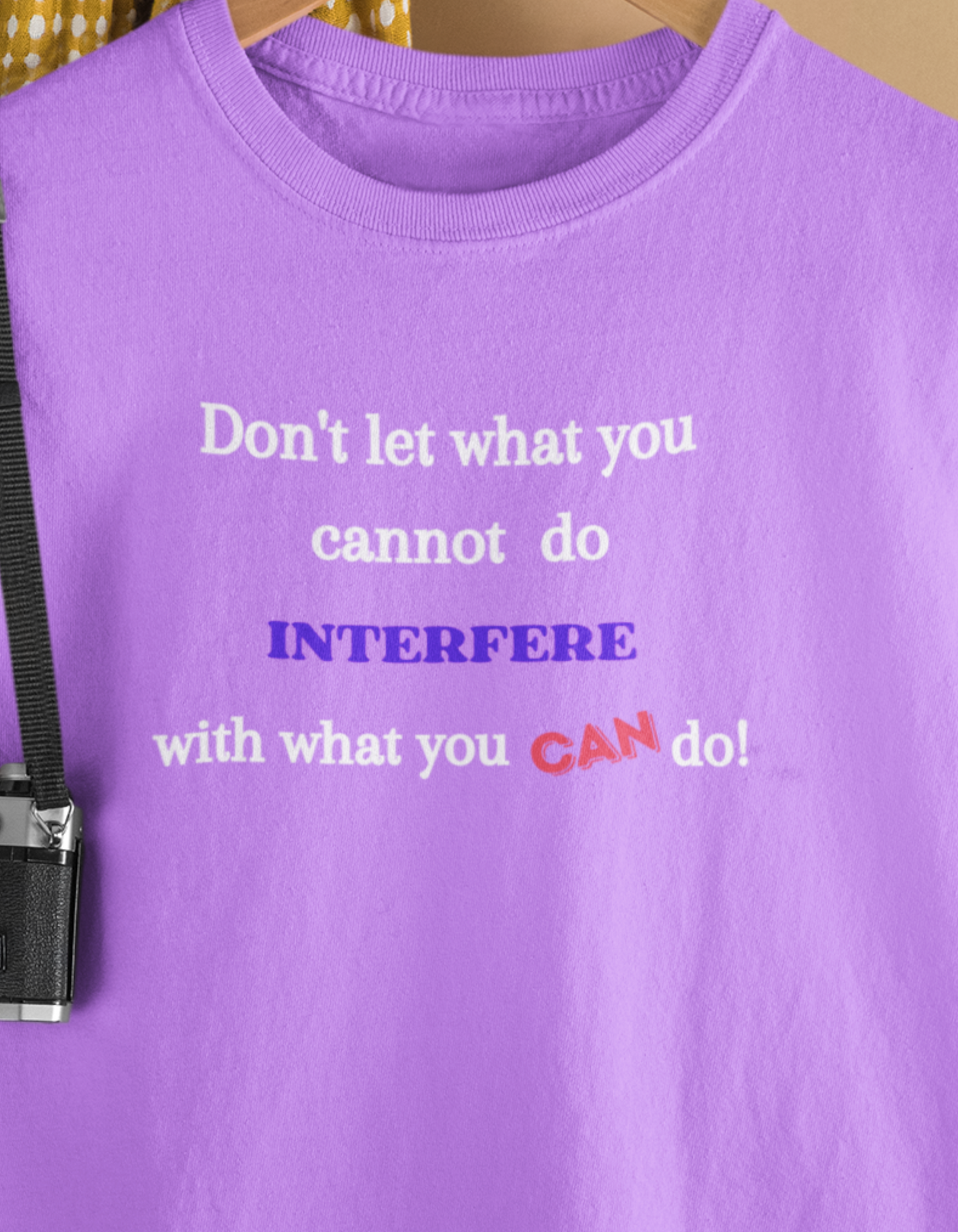 Don't let what you cannot do, interfere with what you can do!